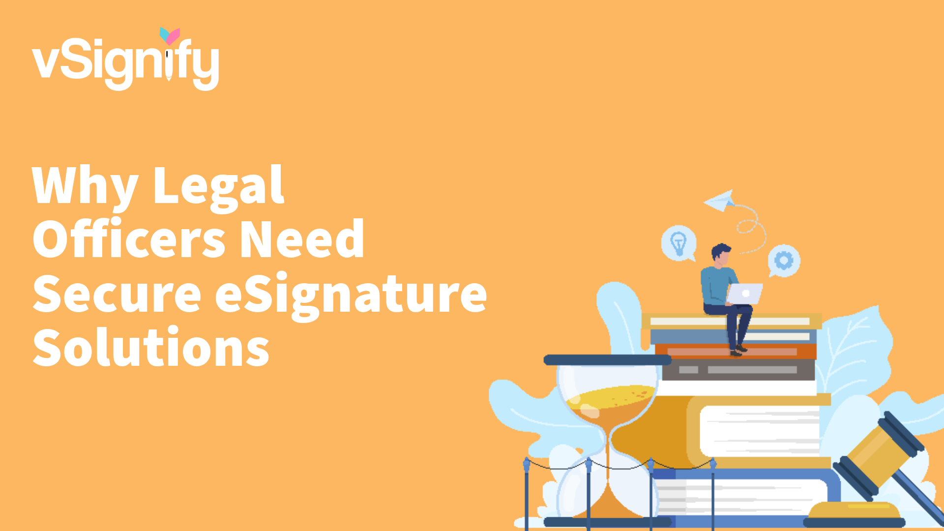 Why Legal Officers Need Secure eSignature Solutions - vSignify